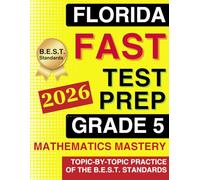 Florida FAST Test Grade 5 Mathematics Mastery: Topic-by-Topic Practice of the B.E.S.T. Standards | 300+ Practice Exercises with Answer Keys (Florida FAST Assessment Practice - Grade 5)