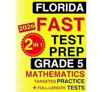 Florida FAST Test Prep Grade 5 Mathematics: The Ultimate 2-in-1 Bundle - Topic-by-Topic B.E.S.T. Standards Practice and 4 Full-Length Tests (Florida FAST Assessment Practice - Grade 5)