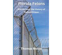 Florida Felons: Stories from the History of Raiford Prison