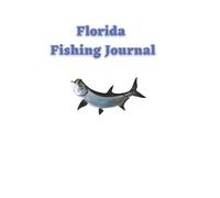 Florida Fishing Journal: Notebook for the Florida fisherman (and woman)