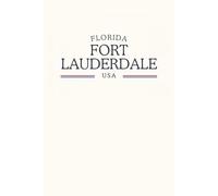 Florida Fort Lauderdale USA: Classic Cream College Ruled Minimalist Notebook for Students, Daily Writing, Travel Journals, Souvenir Gifts, and Patriotic Holidays | 120 Pages