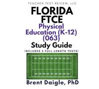 Florida FTCE Physical Education K-12 (063) Study Guide: 3 Full-Length Practice Tests and Comprehensive Multiple-Choice Preparation for the FTCE Physical Education K-12 (063) Exam