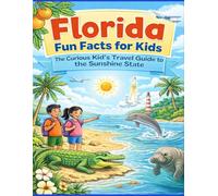 Florida Fun Facts for Kids: The Curious Kid’s Travel Guide to the Sunshine State (The 50 States Fun Facts for Kids Series)