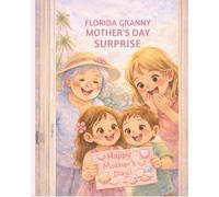 FLORIDA GRANNY MOTHER'S DAY SURPRISE: A Florida Granny Story Celebrating Mother’s Day, Family, and Sunshine
