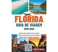 FLÓRIDA GUIA DE VIAGEM 2025-2026: Explore praias deslumbrantes, parques nacionais emocionantes, joias escondidas, sabores locais e atrações imperdíveis