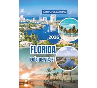 FLORIDA GUÍA DE VIAJE 2026: Playas bañadas por el sol, cultura vibrante, parques temáticos icónicos, monumentos históricos, humedales exuberantes y ... por todo el Estado del Sol de Norteamérica