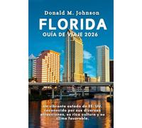 Florida Guía de viajes 2026: Un Vibrante Estado de EE. UU. Reconocido Por Sus Diversas Atracciones, Su Rica Cultura y Su Clima Favorable