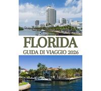 FLORIDA GUIDA DI VIAGGIO 2026: La guida definitiva per veri intenditori alle spiagge, ai parchi a tema, ai tesori nascosti, agli itinerari panoramici e alle avventure indimenticabili della Florida.