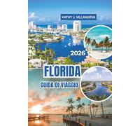 FLORIDA GUIDA DI VIAGGIO 2026: Spiagge badite dal sole, cultura vibrante, parchi a tema iconici, monumenti storici, zone umide rigogliose e avventure ... nello Stato del Sole del Nord America
