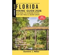 Florida Hiking Guide 2026: Exploring the Sunshine State’s Must-See Trails & Secret Spots