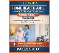 FLORIDA HOME HEALTH AIDE CERTIFICATION STUDY GUIDE: Comprehensive Written Review And Hands-On Care Skills Training