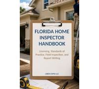 Florida Home Inspector Handbook: Licensing, Standards of Practice, Field Inspection, and Report Writing
