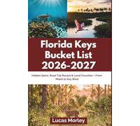 Florida Keys Bucket List 2026-2027: Hidden Gems, Road Trip Routes & Local Favorites - From Miami to Key West