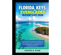 FLORIDA KEYS & EVERGLADES Bucket List 2026: The Ultimate Travel Guide to 101 Must-See Hidden Beaches, Best Snorkeling & Diving, Key West Seafood, and ... Camping Adventures (Adventurous Travel Guide)