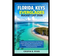 FLORIDA KEYS & EVERGLADES Bucket List 2026: The Ultimate Travel Guide to 101 Must-See Hidden Beaches, Best Snorkeling & Diving, Key West Seafood, and ... Camping Adventures (Adventurous Travel Guide)