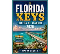 FLORIDA KEYS GUIDA DI VIAGGIO 2026: Spiagge all'alba, kayak tra le mangrovie, avvistamento di delfini, passeggiate artistiche e rilassanti fughe costiere per ogni stile di viaggio.