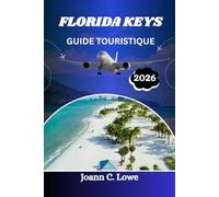 FLORIDA KEYS GUIDE TOURISTIQUE 2026: Le guide ultime du voyageur pour la vie insulaire