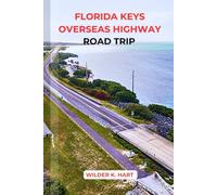 FLORIDA KEYS OVERSEAS HIGHWAY ROAD TRIP: Discover Insider Tips, Best Stops, Beaches, and Day Trips Along America’s Island Drive