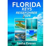 FLORIDA KEYS REISEFÜHRER 2026: Entdecken Sie die schönsten Inseln, sonnenverwöhnten Küsten, Wasserabenteuer und verborgenen Schätze von Key Largo bis Key West