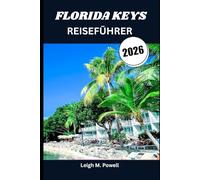 FLORIDA KEYS REISEFÜHRER 2026: Entdecken Sie die Seele des Paradieses durch Natur, Kultur und Küche