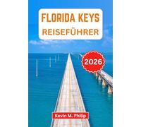 Florida Keys Reiseführer 2026: Entdecken Sie Inselhüpfen, Schnorcheln, Restaurants am Wasser und legendäre Sonnenuntergänge von Key Largo bis Key West mit detaillierten Reiseplänen