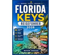 FLORIDA KEYS REISEFÜHRER 2026: Sonnenaufgänge an Stränden, Kajakfahren in Mangroven, Delfinbeobachtungen, Kunstspaziergänge und entspannte Küstenurlaube für jeden Reisestil