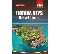 FLORIDA KEYS REISEFÜHRER 2026: Von Key Largo bis zu den Stränden von Key West, malerische Fahrten, Outdoor-Abenteuer und lokale Einblicke