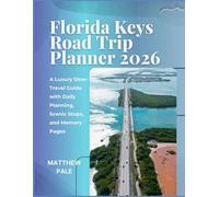 Florida Keys Road Trip Planner 2026: A Luxury Slow-Travel Guide with Daily Planning, Scenic Stops, and Memory Pages (Scenic Trip Planners)