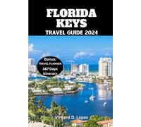 FLORIDA KEYS TRAVEL GUIDE 2024: An Updated Florida Keys Tourist Guidebook to Explore the Sunshine State Like a Local.