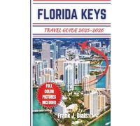 FLORIDA KEYS TRAVEL GUIDE 2025-2026: A Complete Adventure Guide to Florida’s Tropical Islands