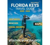 Florida Keys Travel Guide 2025-2026: Discover the Florida Keys' Unique Character, Scenic Shores, and Memorable Experiences