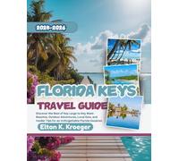 Florida Keys Travel Guide 2025-2026 (Full-Color): Discover the Best of Key Largo to Key West: Beaches, Outdoor Adventures, Local Eats, and Insider Tips for an Unforgettable Vacation