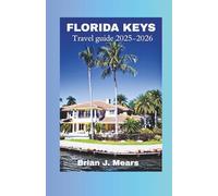 Florida Keys Travel Guide 2025-2026: The Ultimate Vacation Planner Featuring Insider Tips Top Attractions and Hidden Gems for an Unforgettable Journey