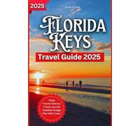 Florida Keys Travel Guide 2025: Enjoy The Warm Embrace Of Tropical Air In A Mix Of Adventure, From Key West To Islamorada