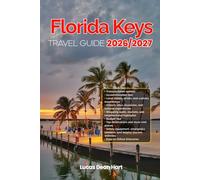 FLORIDA KEYS TRAVEL GUIDE 2026/2027: From Arrival to Departure, a Well-Detailed Guide to Help You Know FLORIDA KEYS in Half the Time with Easy ... Budget Advice, and Top Attractions.