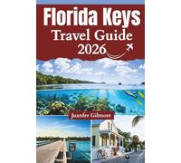 Florida Keys Travel Guide 2026-2027: Local Routes, Reef Snorkeling, Road Trip Stops & Conch Republic Secrets (The Curious Tourist)
