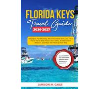 Florida Keys Travel Guide 2026-2027: Simplified Trip Planning, Must-See Island Stops, and Local Travel Tips to Help Visitors Save Time, Avoid Common ... Their Trip (2026 Destination Decoded Series)