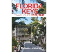FLORIDA KEYS TRAVEL GUIDE 2026/2027: The Only Guide You’ll Need for an unforgettable Trip: Local Recommendation, Hidden Gems, Insider Tips and Must-See Attractions