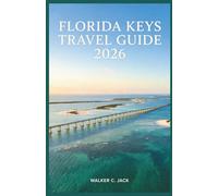 FLORIDA KEYS TRAVEL GUIDE 2026: Complete Island-Hopping Companion With Curated Itineraries, Reef Snorkeling Sites, Waterfront Restaurants, and Insider Tips for Solo Travelers, Couples, and Families