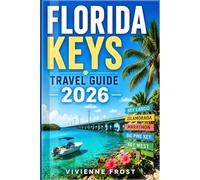 FLORIDA KEYS TRAVEL GUIDE 2026: Explore Coral Reefs, Island Beaches, Sunset Views, Marine Wildlife, and Smart Itineraries for a Relaxed Adventure