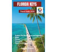 FLORIDA KEYS TRAVEL GUIDE 2026: Historic Neighborhoods, Iconic Old Town Sights, Scenic Drives, Wildlife Encounters & Cultural Moments from Key Largo to Key West