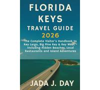 Florida Keys Travel Guide 2026: The Complete Visitor's Handbook to Key Largo, Big Pine Key & Key West - Including Hidden Beaches, Local Restaurants and Island Adventures