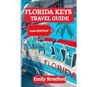 FLORIDA KEYS TRAVEL GUIDE: A Practical Guide to Island Life, Coastal Adventures, Local Food, and Relaxed Getaways
