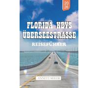FLORIDA KEYS ÜBERSEESTRASSE REISEFÜHRER 2026: Entdecken Sie eine tropische Küstenreise: Landschaftlich reizvolle Fahrten und einfache Reisen für Erstbesucher