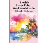 Florida Large Print Word Search Puzzles & Solutions - Fun & Easy Word Games For All Ages: 50 Florida-Themed Puzzles Featuring Beaches, Wildlife, Cities, History & More