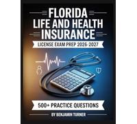 Florida Life And Health Insurance License Exam Prep 2026-2027: Structured Preparation Guide with Practice Tests and Step-by-Step Solutions