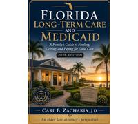 Florida Long-Term Care and Medicaid: A Family's Guide to Finding, Getting, and Paying for Good Care