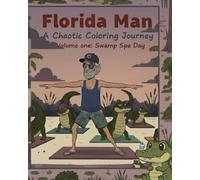 Florida Man - A Chaotic Coloring Journey: Volume 1 - Swamp Spa Day (The Florida Man Adventures)