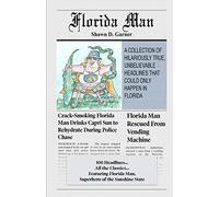 Florida Man: A Collection of Hilariously True, Unbelievable Headlines That Could Only Happen In Florida
