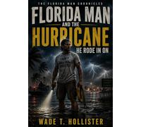 Florida Man and the Hurricane He Rode in On: Southern storm thriller packed with danger, wit, buried corruption, and the kind of legend a town builds ... the truth about the man at the center of it.
